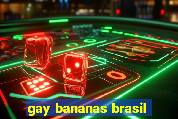 gay bananas brasil